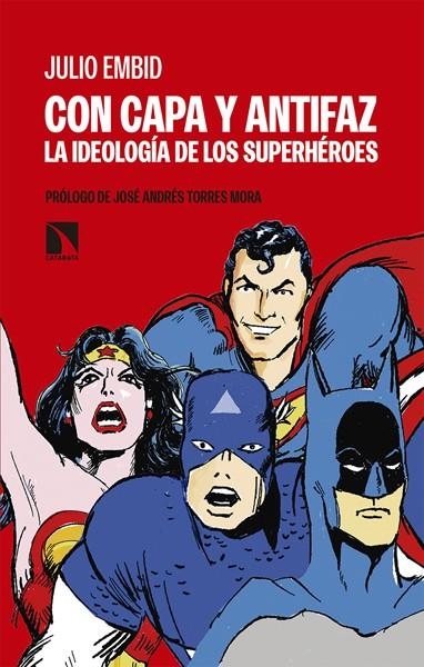 CON CAPA Y ANTIFAZ, LA IDEOLOGÍA DE LOS SUPERHÉROES | 9788490974216 | JULIO EMBID | Universal Cómics