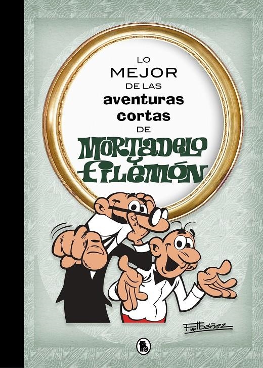 LO MEJOR DE LAS AVENTURAS CORTAS DE MORTADELO Y FILEMÓN | 9788402421555 | FRANCISCO IBAÑEZ | Universal Cómics