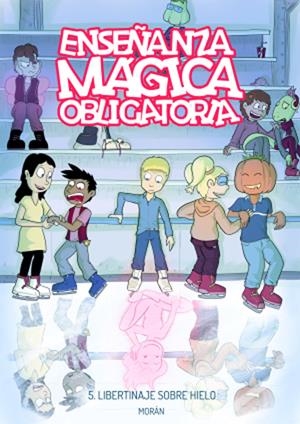 ENSEÑANZA MÁGICA OBLIGATORIA # 05 LIBERTINAJE SOBRE HIELO | 9788409291656 | LAURIELLE - SERGIO MORÁN | Universal Cómics