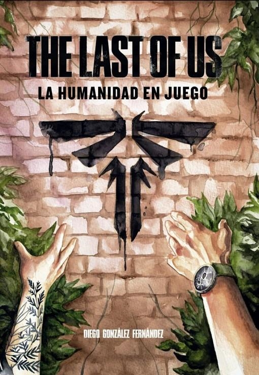 THE LAST OF US, LA HUMANIDAD EN JUEGO | 9788419740557 | DIEGO GONZÁLEZ FERNÁNDEZ.