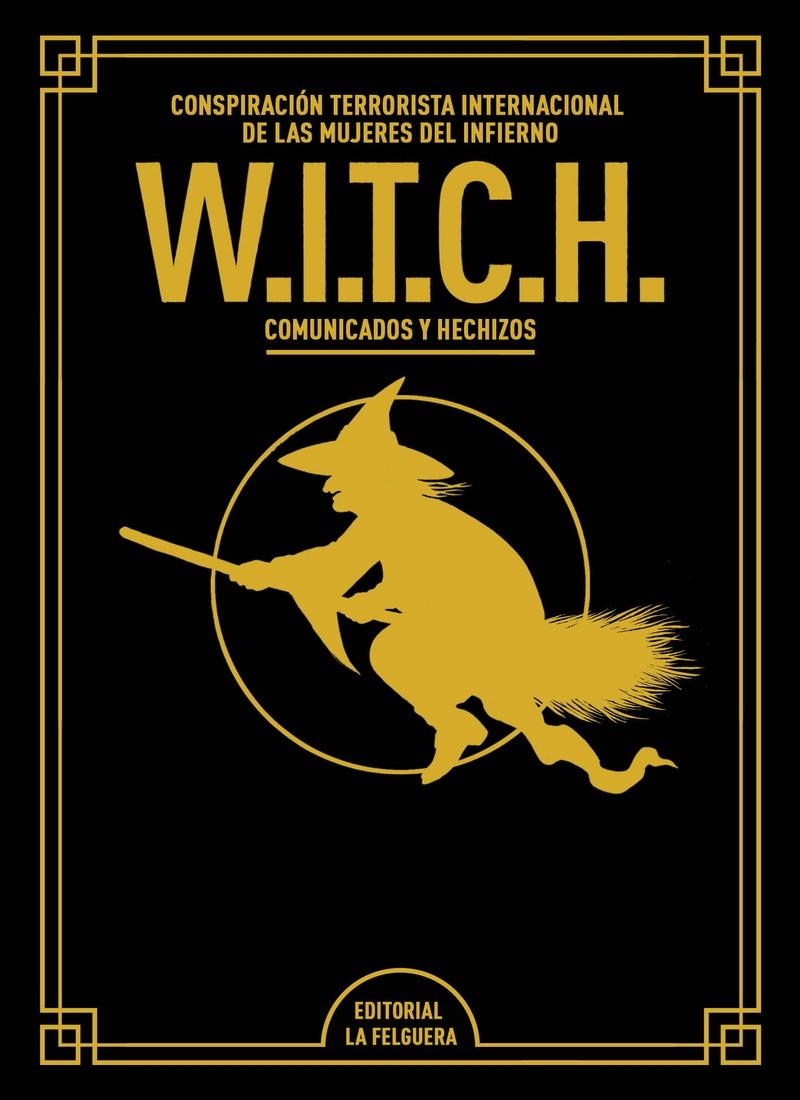 W.I.T.C.H. CONSPIRACIÓN TERRORISTA INTERNACIONAL DE LAS MUJERES | 9788412693652 | W.I.T.C.H. | Universal Cómics