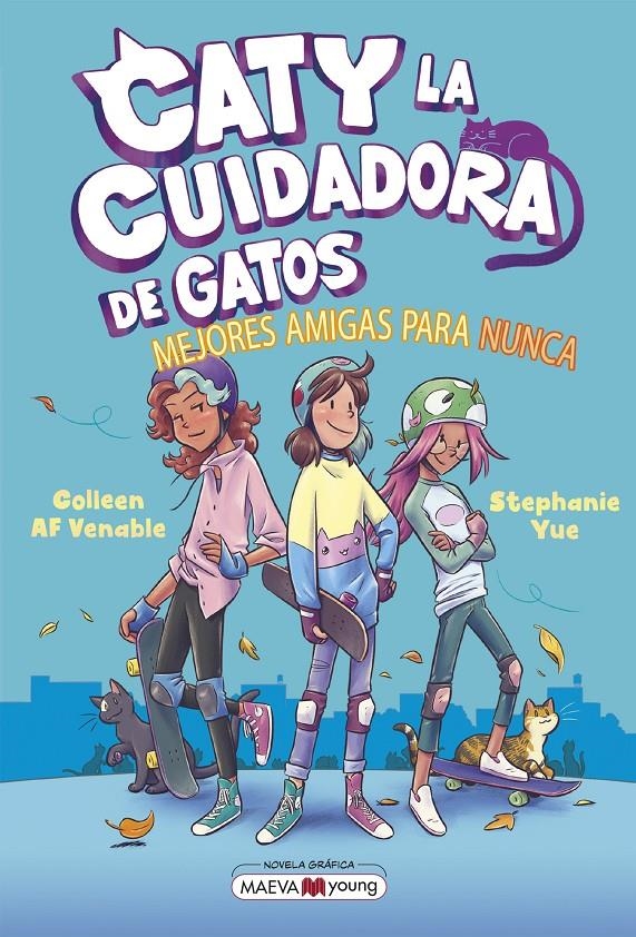 CATY LA CUIDADORA DE GATOS # 02 MEJORES AMIGAS PARA NUNCA | 9788419638854 | SWTEPHANIE YUE - COLLEEN A F VENABLE | Universal Cómics