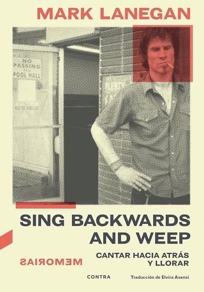 SING BACKWARDS AND WEEP, MEMORIAS DE MARK LANEGAN | 9788418282843 | MARK LANEGAN | Universal Cómics