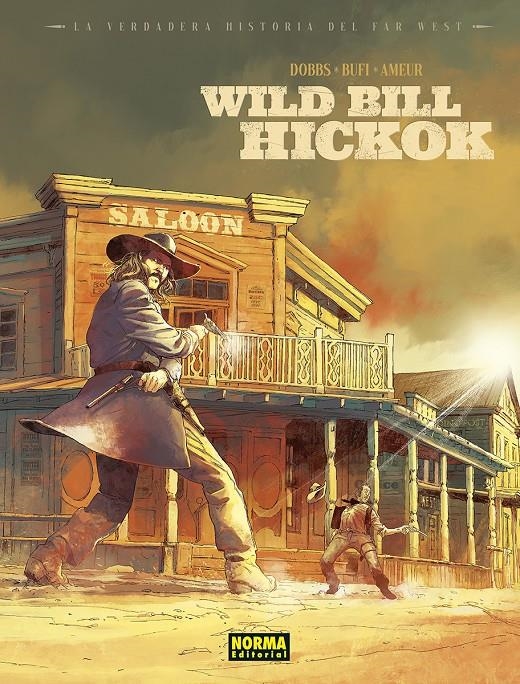 LA VERDADERA HISTORIA DEL FAR WEST # 01 WILD BILL HIKOCK | 9788467970715 | DOBBS - ENNIO BUFI - GREG LOFÉ  | Universal Cómics