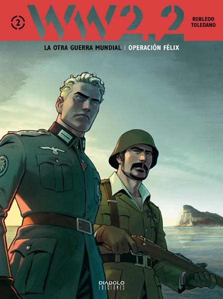 2AMA WW 2.2. LA OTRA GUERRA MUNDIAL # 02 OPERACIÓN FELIX | 9999900106565 | JOSÉ MANUEL ROBLEDO - MARCIAL TOLEDANO | Universal Cómics