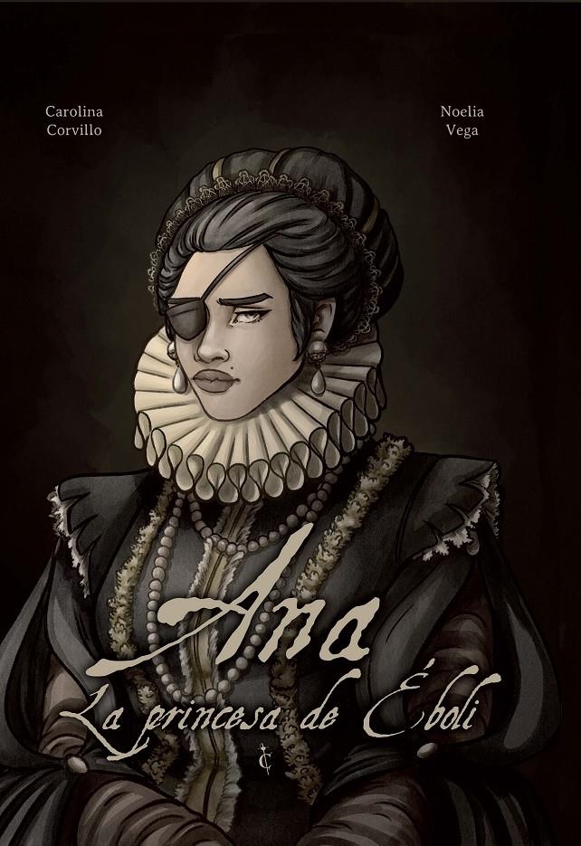 ANA LA PRINCESA DE ÉBOLI | 9788412893854 | CAROLINA CORVILO - NOELIA VEGA | Universal Cómics