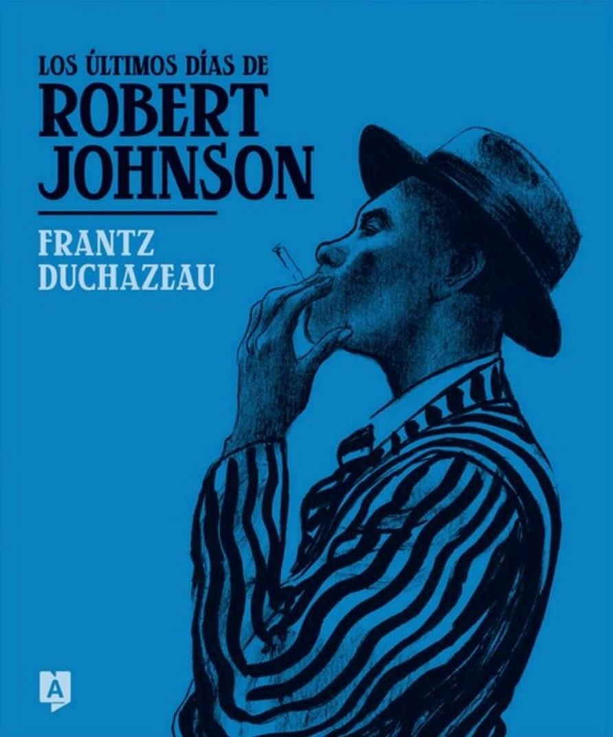 LOS ÚLTIMOS DÍAS DE ROBERT JOHNSON | 9788419605245 | FRANTZ DUCHAZEAU | Universal Cómics