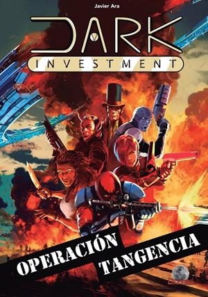 DARK INVESTMENT, OPERACIÓN TANGENCIA | 9788412807035 | FRANCISCO JAVIER ARA SANTOS | Universal Cómics