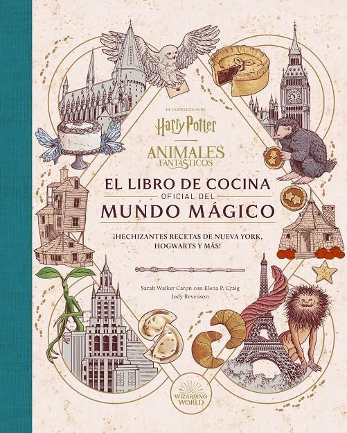 HARRY POTTER, ANIMALES FANTÁSTICOS, EL LIBRO DE COCINA OFICIAL DEL MUNDO MÁGICO | 9788467970296 | SARAH WALKER  ELENA P. CRAIG - JODY RAVENSON | Universal Cómics