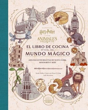 HARRY POTTER, ANIMALES FANTÁSTICOS, EL LIBRO DE COCINA OFICIAL DEL MUNDO MÁGICO | 9788467970296 | SARAH WALKER  ELENA P. CRAIG - JODY RAVENSON