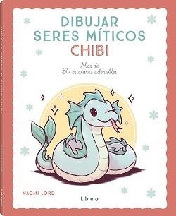 DIBUJAR SERES MITICOS CHIBI | 9788411540780 | NAOMI LORD