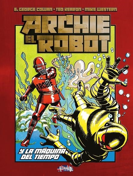 ARCHIE EL ROBOT Y LA MÁQUINA DEL TIEMPO | 9788410390416 | E. GEORGE COWAN -  TED KEARON - MIKE WESTERN | Universal Cómics