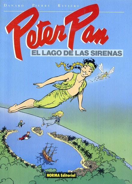 PETER PAN EL LAGO DE LAS SIRENAS | 10197 | JEAN-PIERRE DANARD - FRANÇOIS RIVIÈRE - FRANÇOIS PIERRE | Universal Cómics