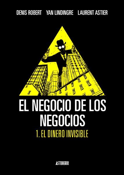 EL NEGOCIO DE LOS NEGOCIOS # 01 EL DINERO INVISIBLE | 9788492769339 | DENIS ROBERT - YAN LINDINGRE - LAURENT ASTIER | Universal Cómics