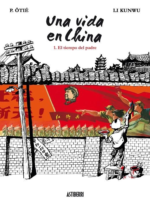 UNA VIDA EN CHINA # 01 EL TIEMPO DEL PADRE | 9788492769575 | LI KUNWU - P OTIE | Universal Cómics