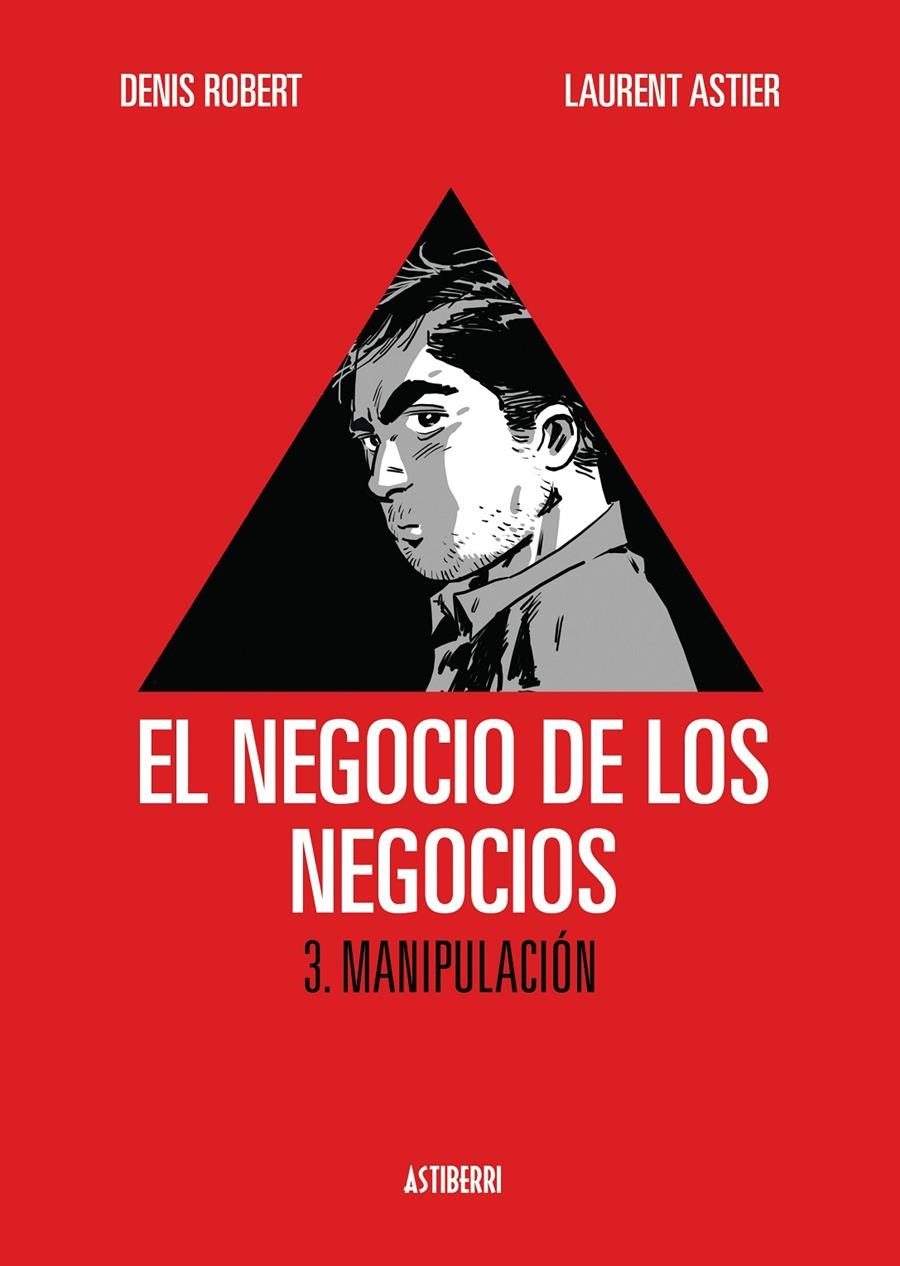 EL NEGOCIO DE LOS NEGOCIOS # 03 MANIPULACIÓN | 9788415163725 | DENIS ROBERT - LAURENT ASTIER | Universal Cómics