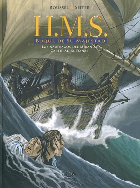 H.M.S. BUQUE DE SU MAJESTAD # 01 LOS NAÚFRAGOS DEL MIRANDA, CAPTURAD AL DANAE | 9788899086046 | ROGER SEITER - JOHANNES ROUSSEL | Universal Cómics